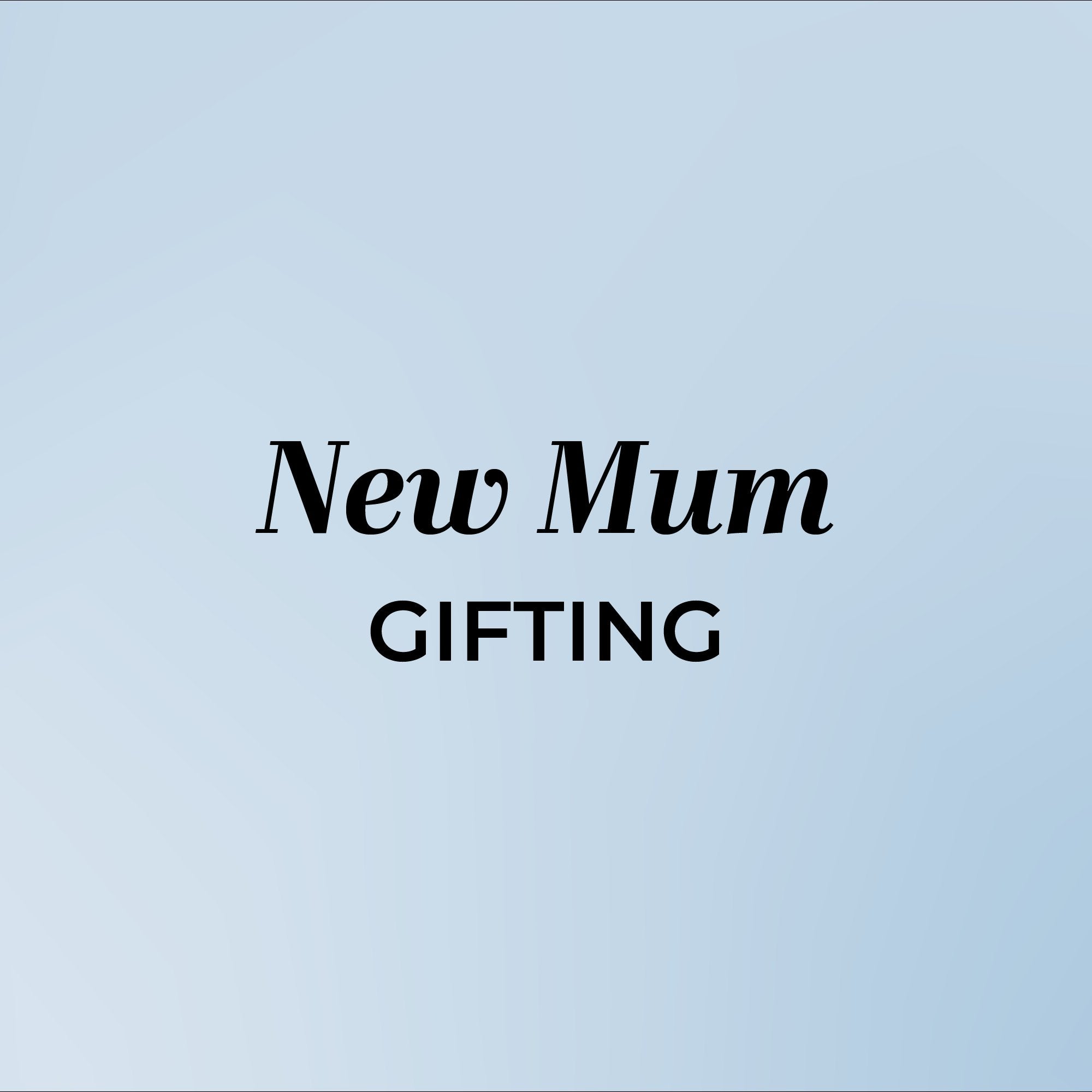 NEW MUM GIFTING