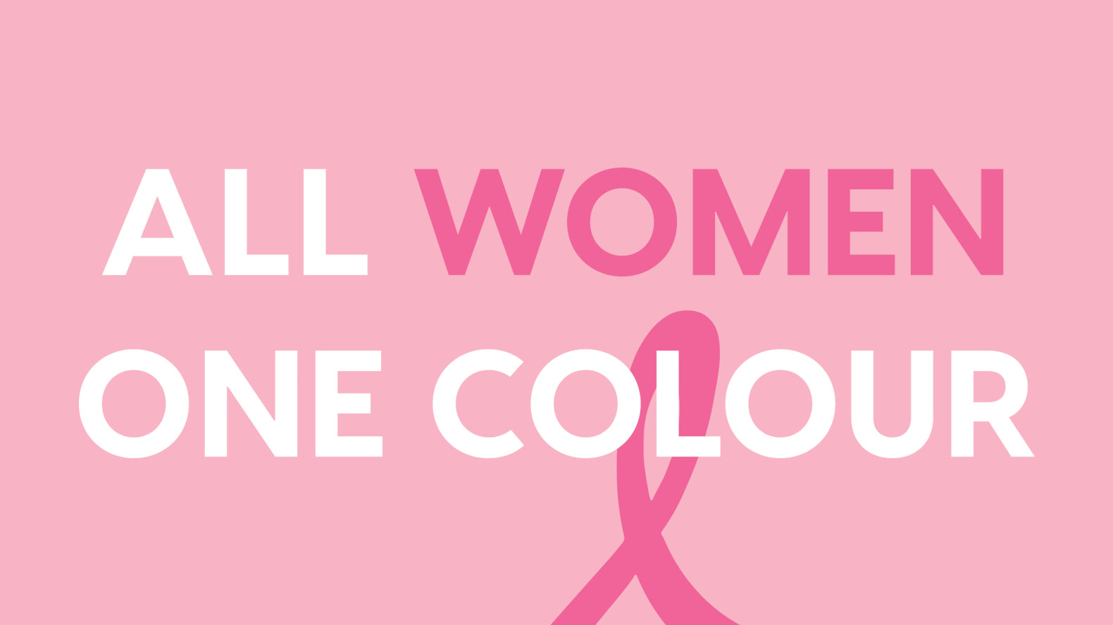 ALL WOMEN, ONE COLOUR - BREAST CANCER AWARENESS MONTH