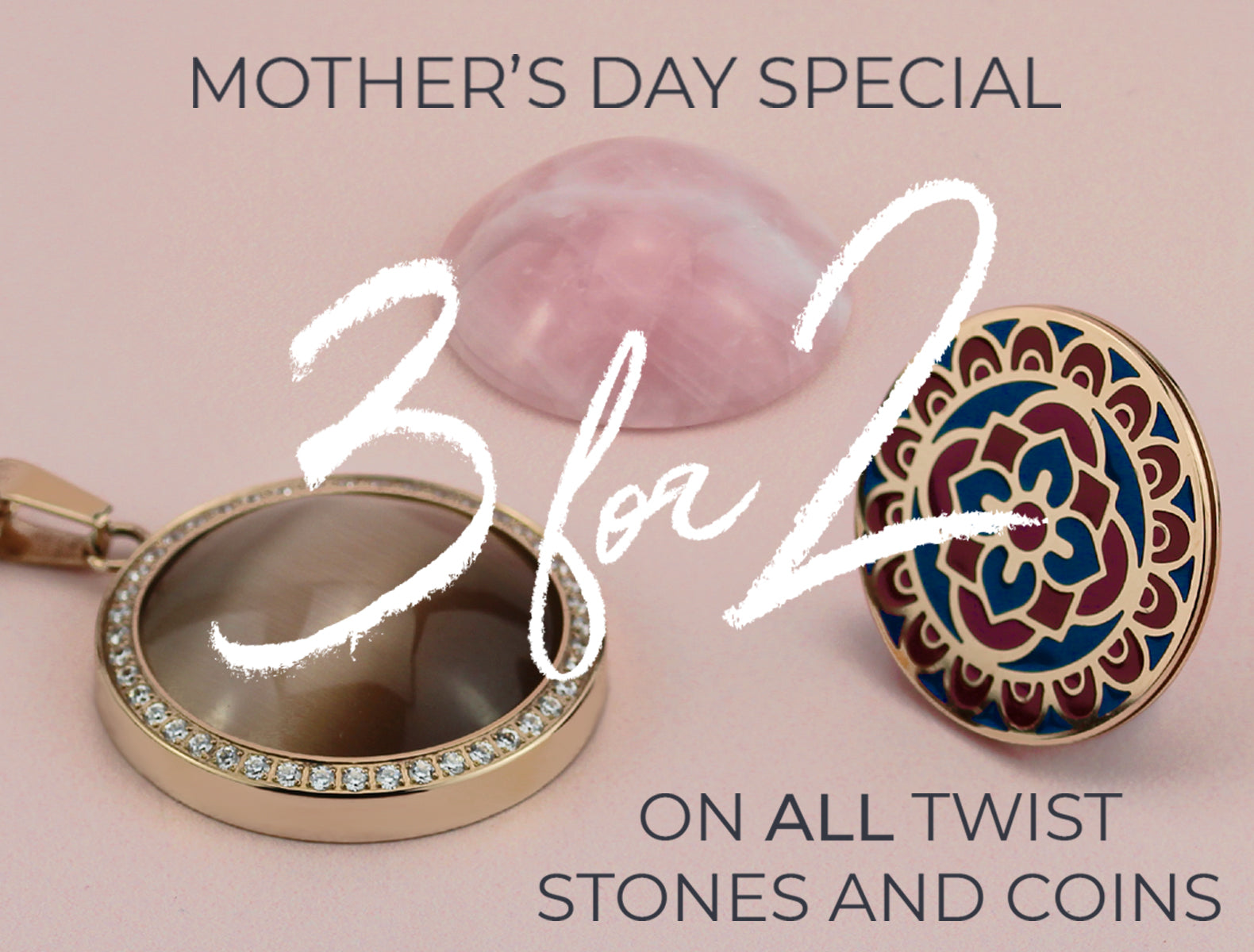 MOTHER'S DAY SPECIAL - 3 FOR 2 ON ALL TWIST STONES & COINS