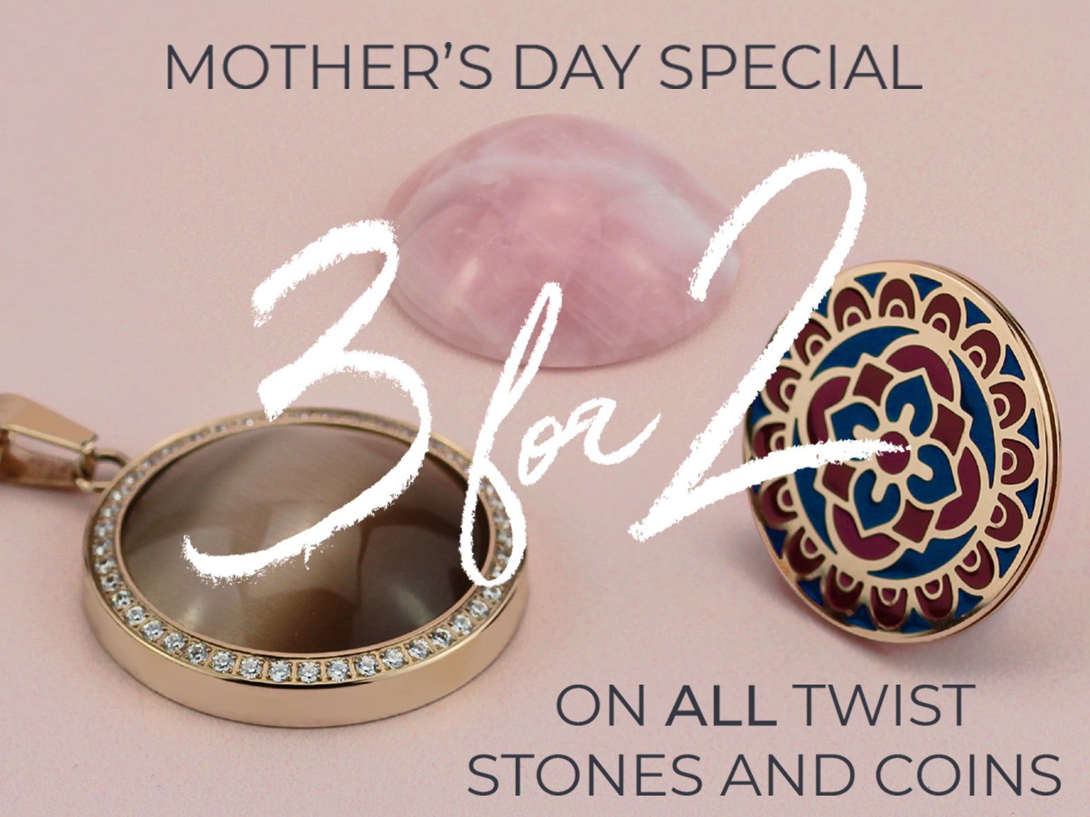 MOTHER'S DAY SPECIAL - 3 FOR 2 ON ALL TWIST STONES & COINS