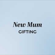 NEW MUM GIFTING
