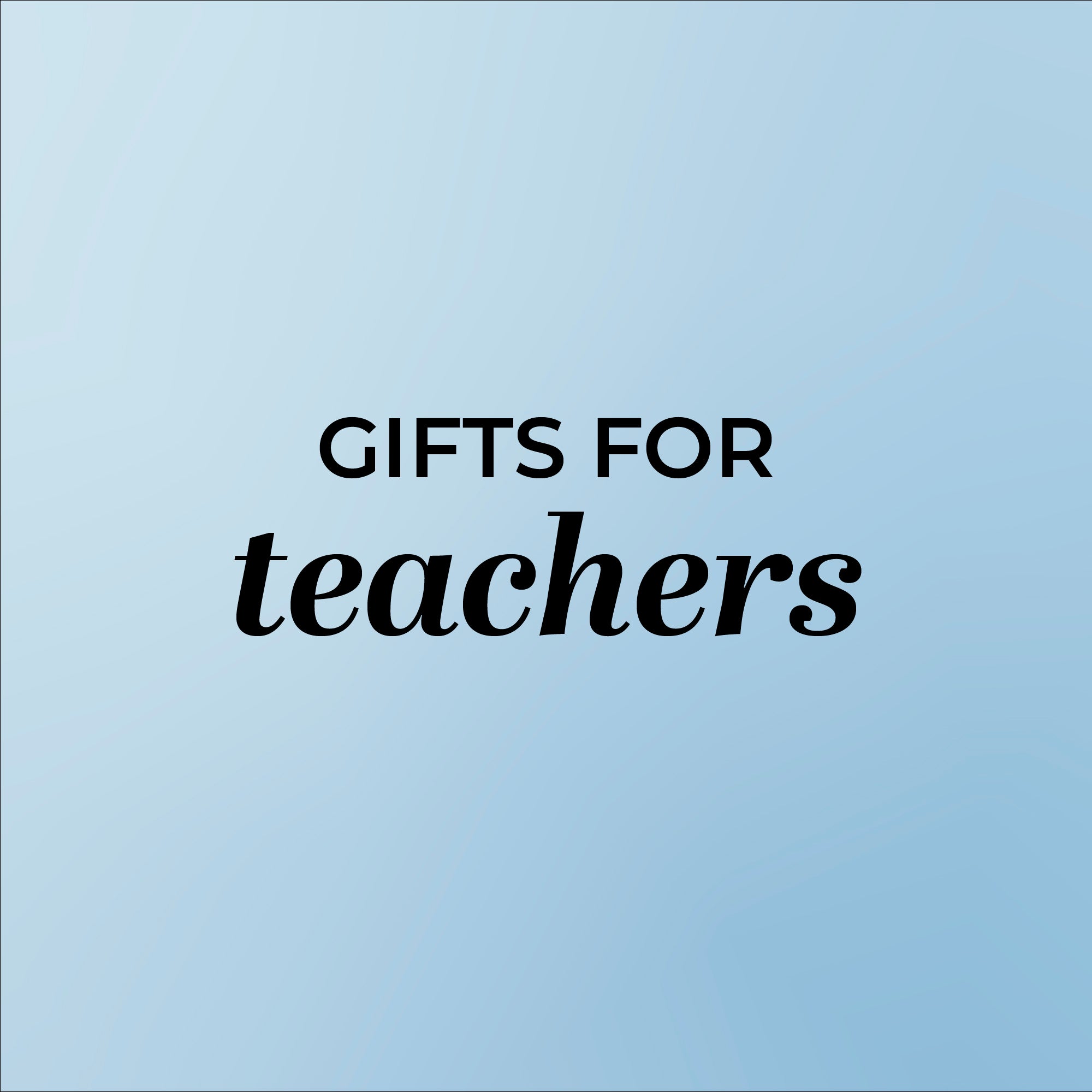 GIFTS FOR TEACHERS